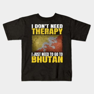 I Don't Need Therapy I Just Need To Go To Bhutan Bhutanese Flag Kids T-Shirt